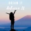 Dream It Achieve It